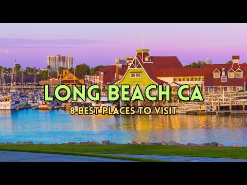 8 Best Places to Visit in Long Beach CA