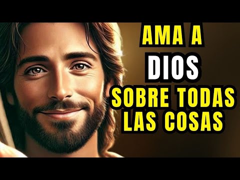 La Enseñanza de Jesús de Amar a DIOS sobre Todas las Cosas