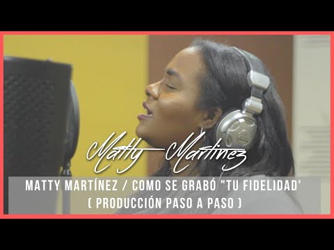 Matty Martínez / Como se grabó "Tu Fidelidad' (Producción paso a paso)