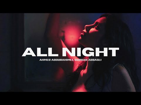 Ahmed Abdurahimli, Gurban Abbasli - All Night