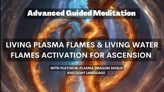 Advanced Meditation | Living Plasma Flames & Living Water Flames Activation for Ascension