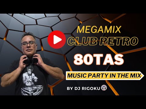 megamix CLUB RETRO 80TAS music PARTY in the mix/by DJ RIGOKU