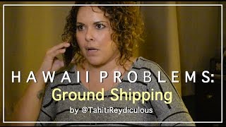 Hawaii Problems: Ground Shipping