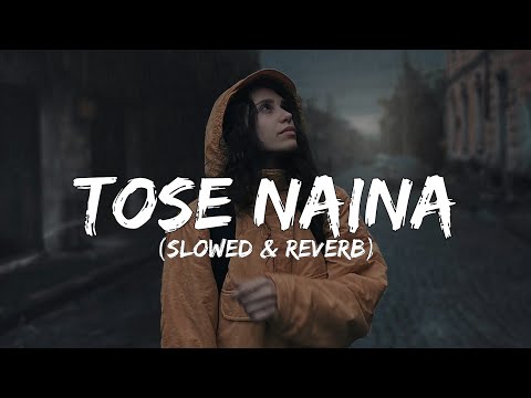 Tose naina (lyrics) - [ slowed & reverb ]