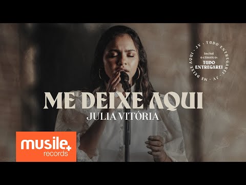 Julia Vitória - Me Deixe Aqui / Tudo Entregarei (Ao Vivo)