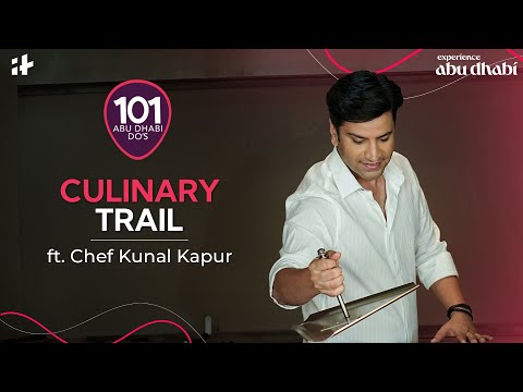 The Culinary Trail ft. Chef Kunal Kapur | 101 Abu Dhabi Dos | Indiatimes