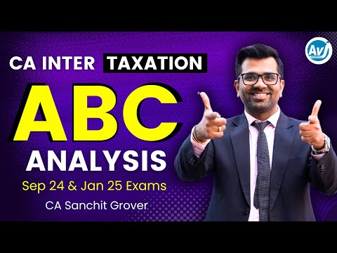 CA Inter Taxation ABC Analysis | CA Sanchit Grover | Sep 24 & Jan 25 Exams