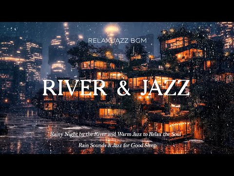 Rainy Night by the River and Warm Jazz Music to Relax the Soul / Rain Sounds & Jazz for Good Sleep