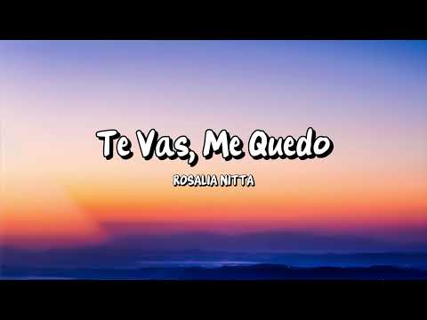 Rosalia Nitta - Te Vas, Me Quedo (Letra)