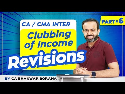 Revision | Inter DT MAY/NOV-23 | Clubbing of Income | PART - 6