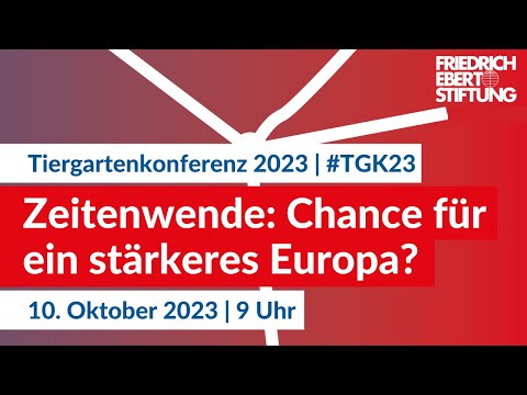 Zeitenwende: Chance für ein stärkeres Europa? | Tiergartenkonferenz 2023 | #TGK23