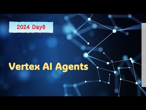 Vertex AI Agents - 2024 Day8