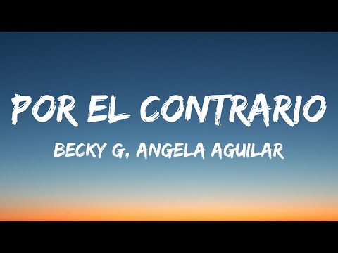 Becky G, Angela Aguilar, Leonardo Aguilar - POR EL CONTRARIO (Letra/Lyrics)