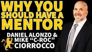 Why You Should Have a Mentor - Daniel Alonzo & Mike C-Roc Ciorrocco