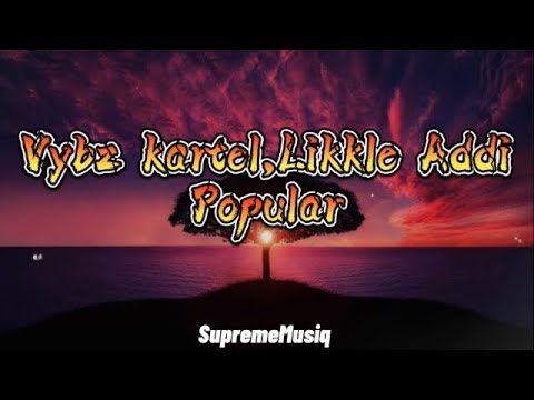 Vybz kartel, Likkle Addi - Popular (Lyrics)