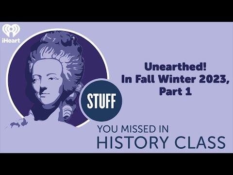 Unearthed! in Fall/Winter 2023, Part 1 | STUFF YOU MISSED IN HISTORY CLASS