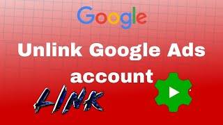 Unlink Google Ads account?