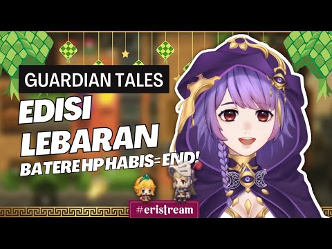 Guardian Tales (Edisi Lebaran) Batere Habis = End Stream! ( Vtuber Indonesia )