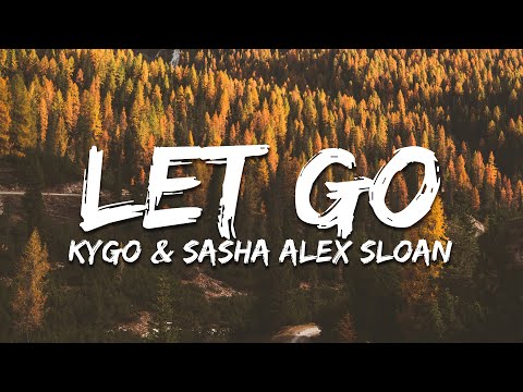 Kygo & Sasha Alex Sloan - Let Go (Lyrics)