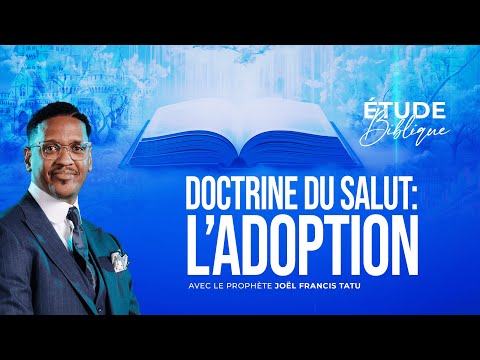 DOCTRINE DU SALUT : L'ADOPTION AVEC LE PROPHÈTE JOEL FRANCIS TATU