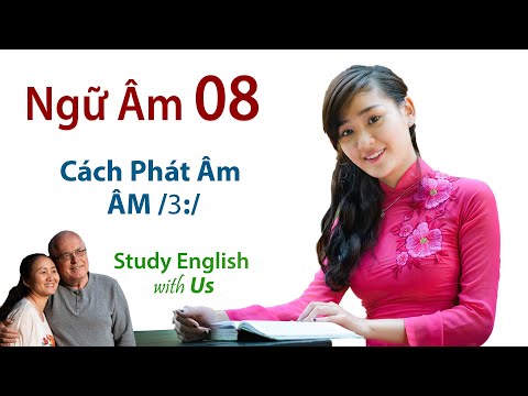 Phonetics 08 [Ngữ Âm 08]: Cách Phát Âm ÂM /ɜ:/