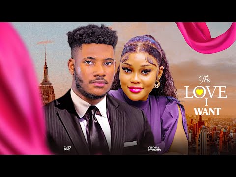 THE LOVE I WANT - CHIDI DIKE, CHIOMA NWAOHA NIGERIAN MOVIE