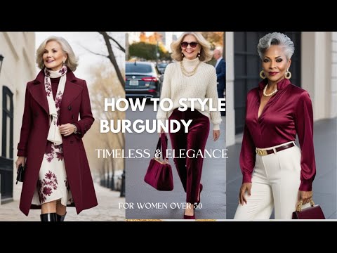 How to Style Burgundy Elegantly: Timeless Fashion for Women Over 50