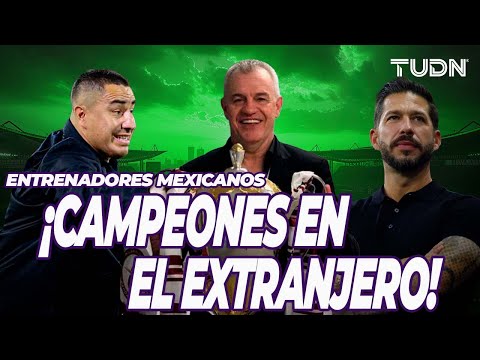 ¡EFRAÍN NO FUE EL PRIMERO! 🇲🇽😎 Técnicos mexicanos campeones en el extranjero | TUDN