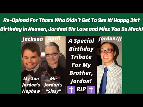 A SPECIAL BIRTHDAY TRIBUTE FOR MY BROTHER, JORDAN! RIP LIL BRO WE LOVE & MISS YOU SO MUCH! RE-UPLOAD