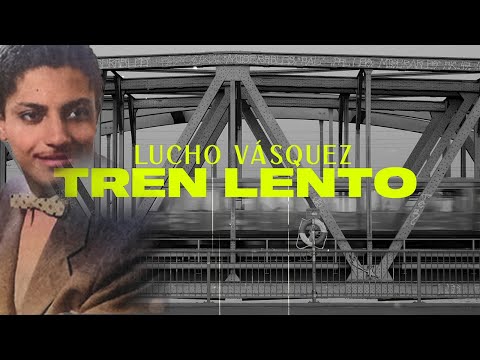 Tren Lento - Lucho Vásquez | Video Lyric