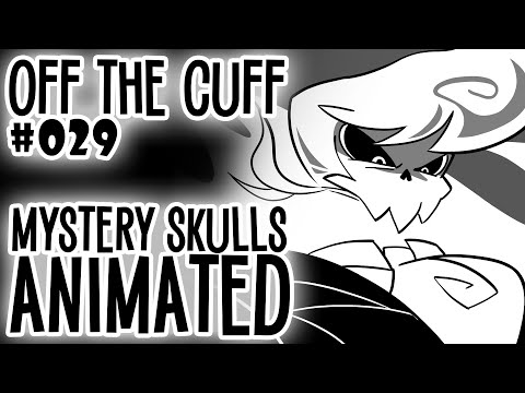 Off the Cuff #029: Mystery Skulls Animated