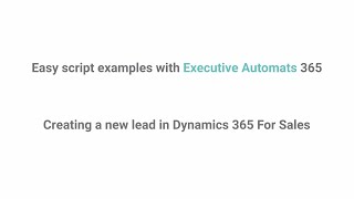 Executive Automats: Easy Script Examples – Creating a new Lead in Dynamics 365 For Sales