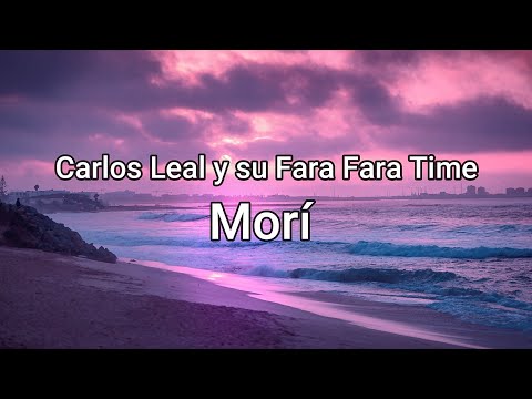 Morí - Carlos Leal y su Fara Fara Time (Letra/Lyrics)