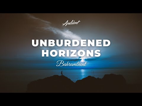 Bahrambient - Unburdened Horizons [ambient drone newage]