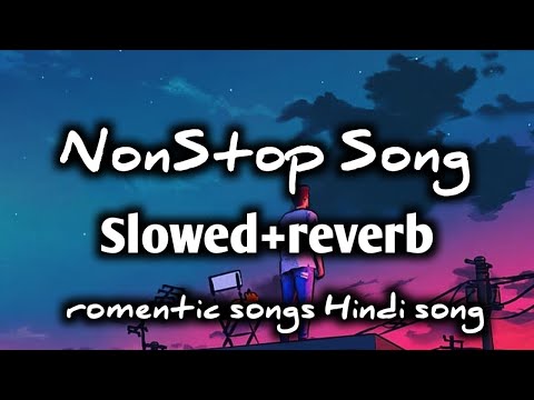 Best NonStop  (Slowed and reverb) Love Mashup Songs  2024