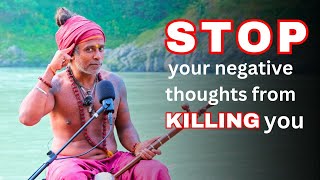 How to stop Negative thoughts from KILLING you | Guru Pashupati Explains