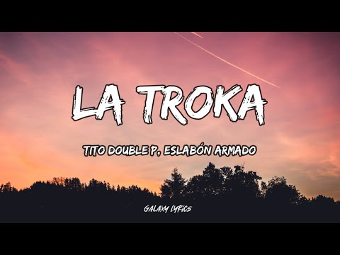 Tito Double P & Eslabón Armado - La Troka (LETRA)🎵