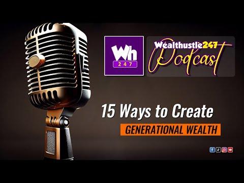 15 Ways to Create GENERATIONAL WEALTH