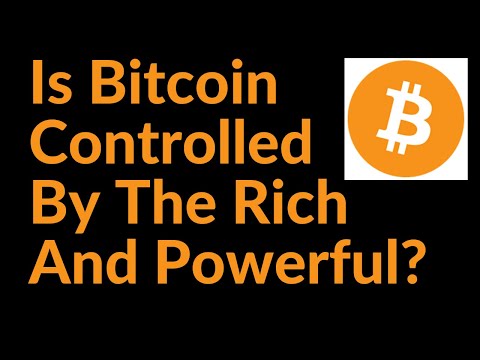 Is Bitcoin Controlled By The Rich And Powerful?