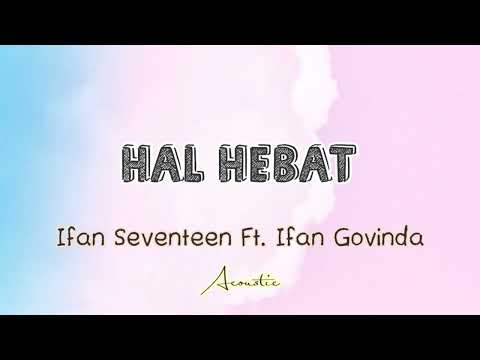 Hal Hebat - Ifan Seventeen & Ifan Govinda (Lirik & Akustik)