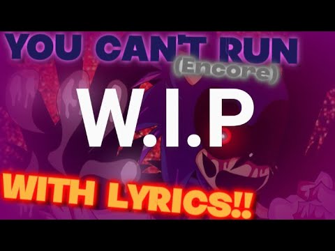 You Can't Run Encore With Lyrics (W.I.P)