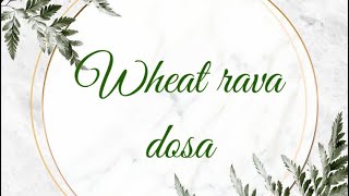 Wheat rava dosa -The Art of cooking