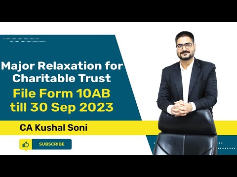 Major Relaxation for Charitable Trust | File Form 10AB till 30 Sep 2023 | by CA Kushal Soni