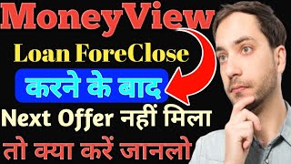 Moneyview Loan Foreclosure But Next Loan Offer Not Approved// Next Offer नहीं मिले तो क्या करें