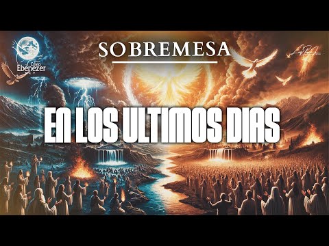 Sobremesa #78 - Y Sucedera en los Ultimos Dias -#EbenezerSCV