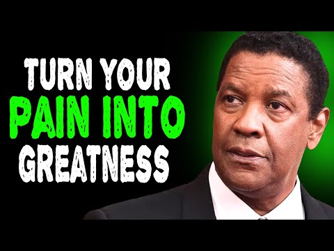 TURN YOUR PAIN INTO GREATNESS - DENZEL WASHINGTON