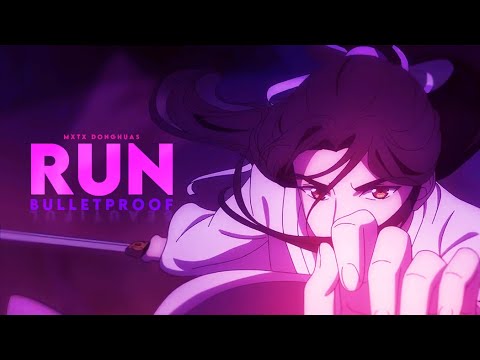 Run Bulletproof – Heaven Official's Blessing / Mo Dao Zu Shi / Scumbag System [AMV]