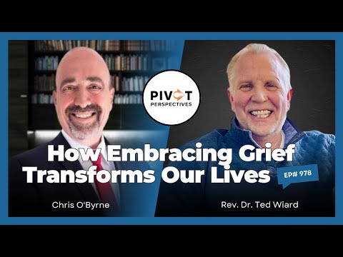 How Embracing Grief Transforms Our Lives - Pivot Perspectives | Ep978