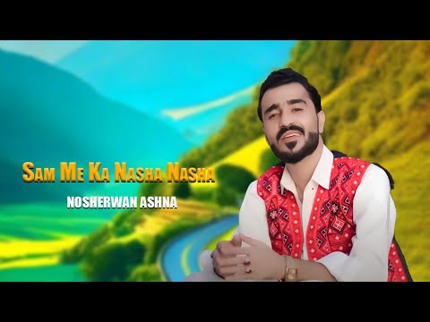 Sam Me Ka Nasha Nasha | Nosherwan Ashna | New Pashto Songs 2024 |