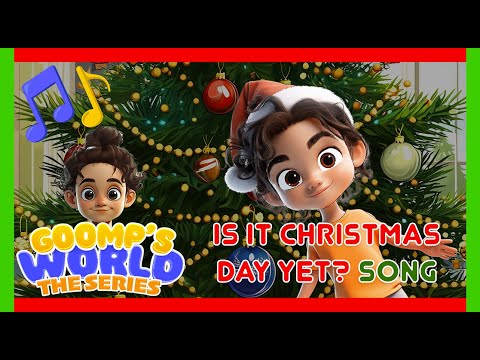 Is it Christmas Day Yet? #GoompsWorld #ChristmasSong #PreschoolFun